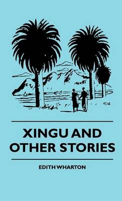 Xingu And Other Stories - Edith Wharton