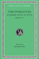 Enquiry into Plants, Volume II: Books 6?9. On Odours. Weather Signs - Theophrastus