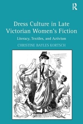 Dress Culture in Late Victorian Women's Fiction - Christine Bayles Kortsch