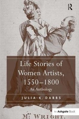 Life Stories of Women Artists, 1550?1800 - Julia K. Dabbs