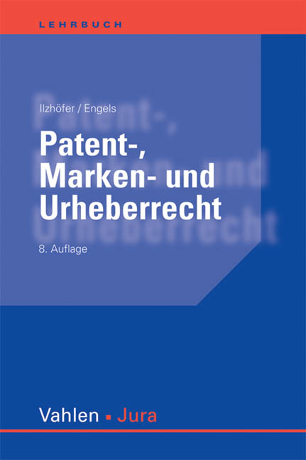 Patent-, Marken- und Urheberrecht - Volker Ilzhöfer, Rainer Engels