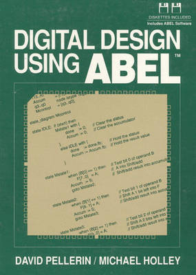 Digital Design Using Abel (Book/Disk) - David Pellerin, Michael Holley