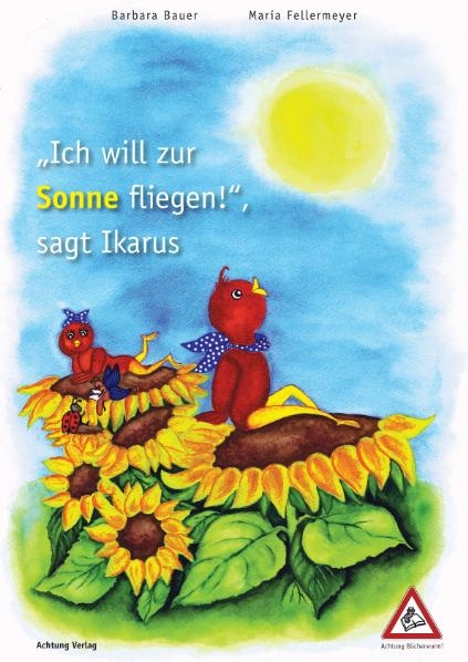 "Ich will zur Sonne fliegen!", sagt Ikarus - Barbara Bauer