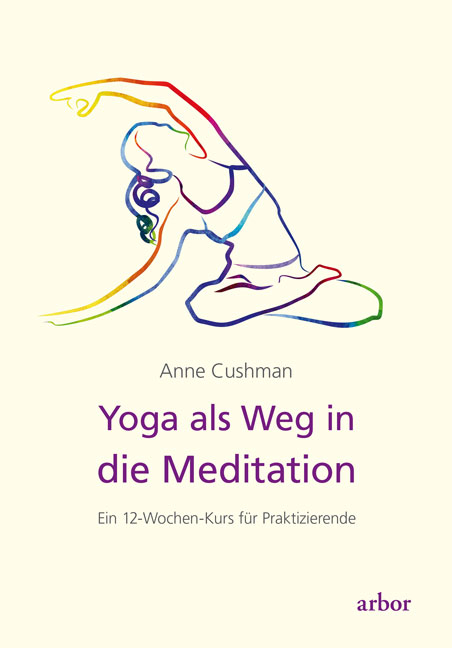 Yoga als Weg in die Meditation - Anne Cushman