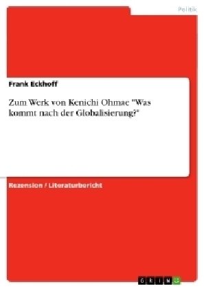 Zum Werk von Kenichi Ohmae "Was kommt nach der Globalisierung?" - Frank Eckhoff