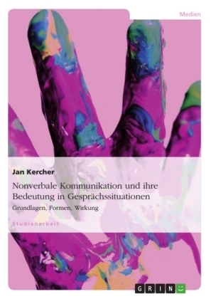 Nonverbale Kommunikation und ihre Bedeutung in Gesprächssituationen - Jan Kercher