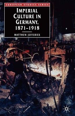 Imperial Culture in Germany, 1871-1918 - Matthew Jefferies
