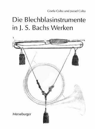Die Blechblasinstrumente in Johann Sebastian Bachs Werken - Gisela Csiba; Jozsef Csiba