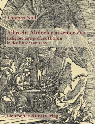 Albrecht Altdorfer in seiner Zeit - Thomas Noll
