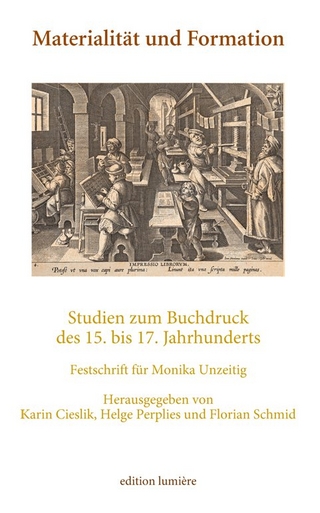 Materialität und Formation. Studien zum Buchdruck des 15. bis 17. Jahrhunderts - Karin Cieslik; Helge Perplies; Florian Schmid