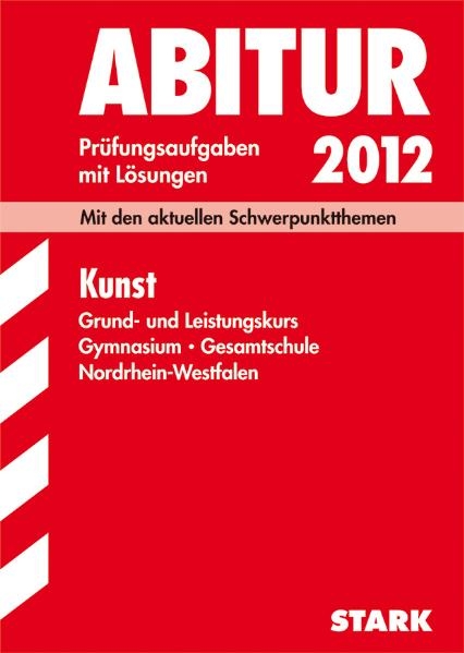Abitur-Prüfungsaufgaben Gymnasium/Gesamtschule NRW / Kunst Grund- und Leistungskurs 2012 - Gerlind Wilkes, Christiane Seger