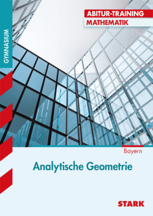 Abitur-Training - Mathematik Analytische Geometrie Bayern - Eberhard Endres