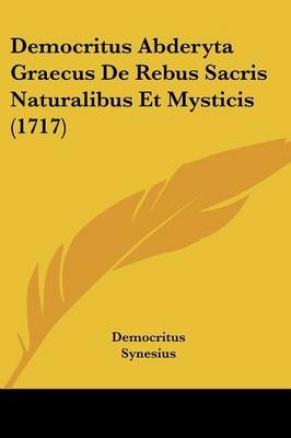 Democritus Abderyta Graecus De Rebus Sacris Naturalibus Et Mysticis (1717) - Democritus; Synesius; Pelagius