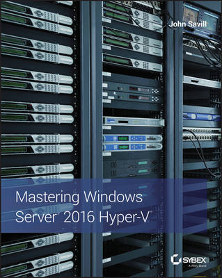 Mastering Windows Server 2016 Hyper-V - John Savill