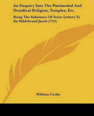 An Enquiry Into The Patriarchal And Druidical Religion, Temples, Etc. - Dr William Cooke