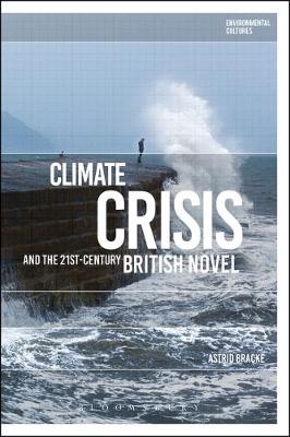Climate Crisis and the 21st-Century British Novel - Bracke Astrid Bracke