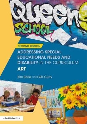 Addressing Special Educational Needs and Disability in the Curriculum: Art - Gill Curry; Kim Earle