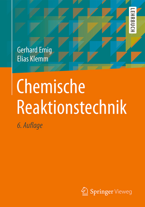 Chemische Reaktionstechnik - Gerhard Emig, Elias Klemm
