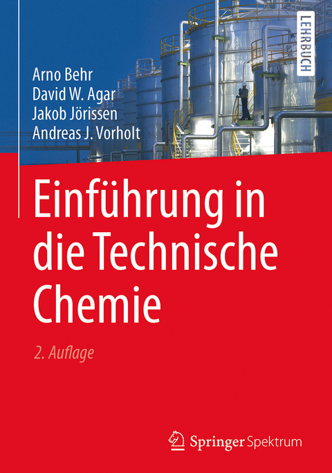 Einführung in die Technische Chemie - Arno Behr, David W. Agar, Jakob Jörissen, Andreas J. Vorholt