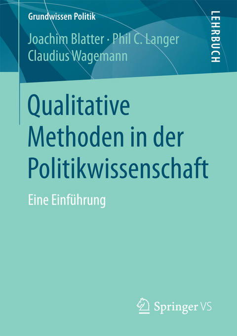 Qualitative Methoden in der Politikwissenschaft - Joachim Blatter, Phil C. Langer, Claudius Wagemann