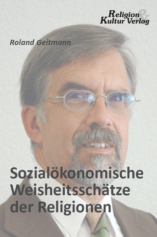 Sozialökonomische Weisheitsschätze der Religionen - Roland Geitmann