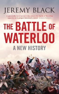 The Battle of Waterloo - Jeremy Black