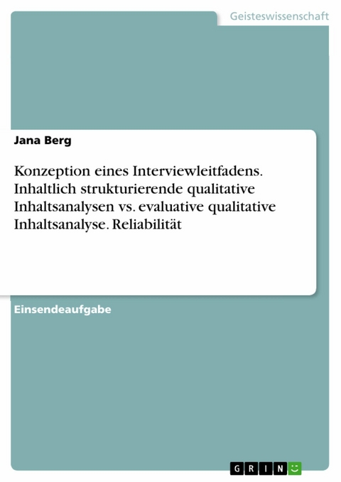 Konzeption eines Interviewleitfadens. Inhaltlich strukturierende qualitative Inhaltsanalysen vs. evaluative qualitative Inhaltsanalyse. Reliabilität -  Jana Berg