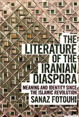 The Literature of the Iranian Diaspora -  Sanaz Fotouhi