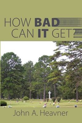 How Bad Can It Get? - John A. Heavner