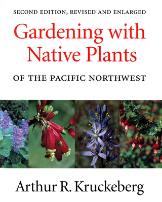 Gardening with Native Plants of the Pacific Northwest - Arthur R. Kruckeberg