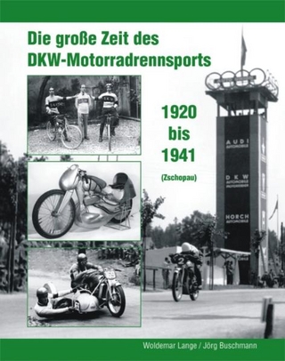 Die große Zeit des DKW - Motorradrennsports 1920 bis 1941 (Zschopau) - Woldemar Lange; Jörg Buschmann