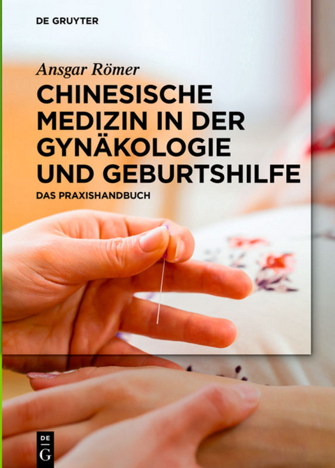 Chinesische Medizin in der Gynäkologie und Geburtshilfe - Ansgar Römer