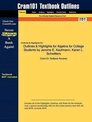 Outlines & Highlights for Algebra for College Students by Jerome E. Kaufmann, Karen L. Schwitters - Cram101 Textbook Reviews