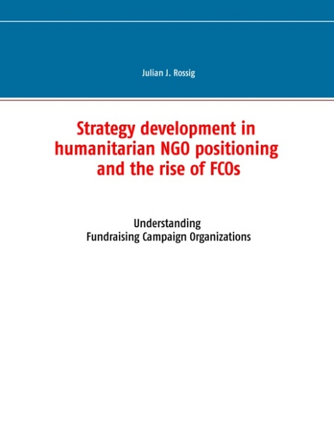 Strategy development in humanitarian NGO positioning and the rise of FCOs - Julian J. Rossig
