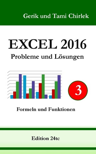 Excel 2016 . Probleme und Lösungen . Band 3 - Gerik Chirlek; Tami Chirlek