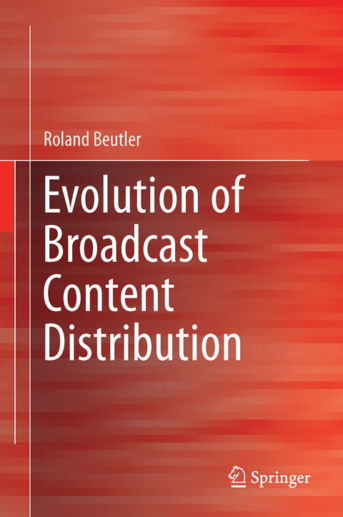 Evolution of Broadcast Content Distribution - Roland Beutler