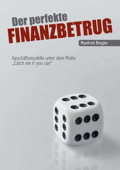 Der perfekte Finanzbetrug - Manfred Biegler