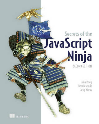 Secrets of the JavaScript Ninja - John Resig, Bear Bibeault, Josip Maras