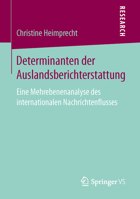 Determinanten der Auslandsberichterstattung - Christine Heimprecht