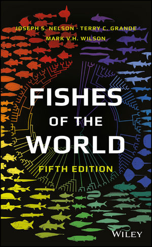Fishes of the World - Joseph S. Nelson, Terry C. Grande, Mark V. H. Wilson