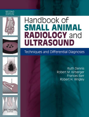 Handbook of Small Animal Radiology and Ultrasound - Ruth Dennis, Robert M. Kirberger, Frances Barr, Robert H. Wrigley