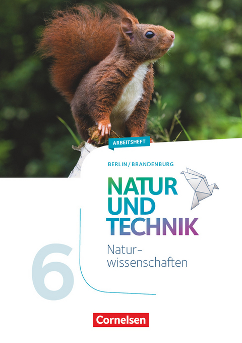 Natur und Technik - Naturwissenschaften: Neubearbeitung - Berlin/Brandenburg - Ausgabe 2017 - 5./6. Schuljahr: Naturwissenschaften - Adria Wehser