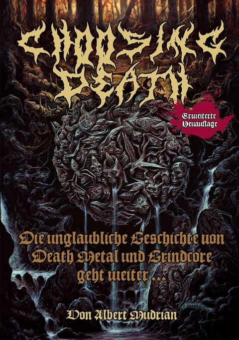 Choosing Death: Die unglaubliche Geschichte von Death Metal und Grindcore geht weiter... - Albert Mudrian