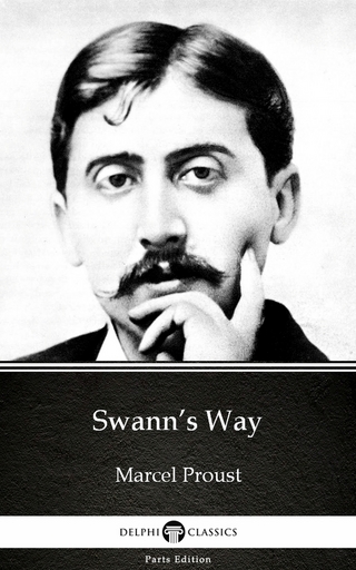 Swann?s Way by Marcel Proust - Delphi Classics (Illustrated) - Marcel Proust; Delphi Classics