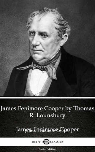 James Fenimore Cooper by Thomas R. Lounsbury - Delphi Classics (Illustrated) - Thomas R. Lounsbury; Thomas R. Lounsbury
