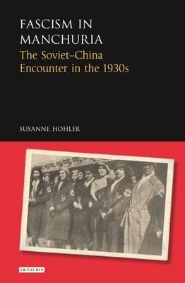 Fascism in Manchuria -  Susanne Hohler