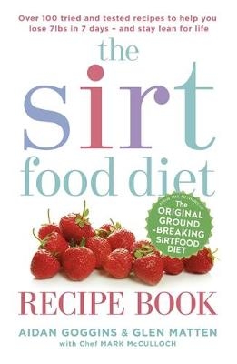 Sirtfood Diet Recipe Book - Aidan Goggins; Glen Matten