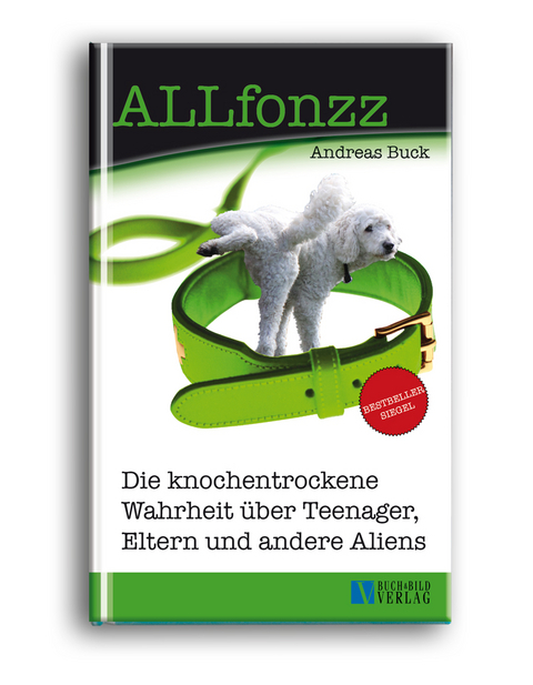 ALLfonzz - Die knochentrockene Wahrheit über Teenager, Eltern und andere Aliens - Andreas Buck