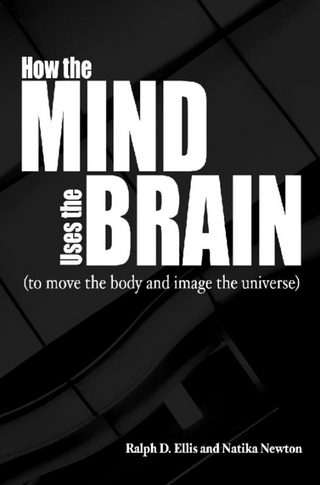 How the Mind Uses the Brain - Ralph Ellis; Natika Newton