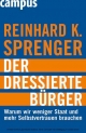 Der dressierte Bürger - Reinhard K. Sprenger